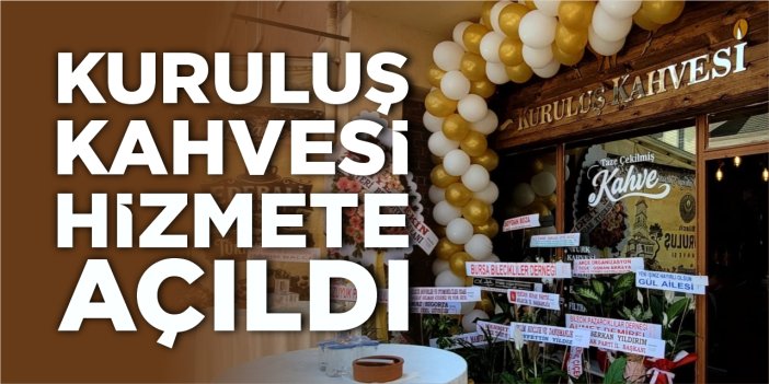 Kuruluş Kahvesi hizmete açıldı