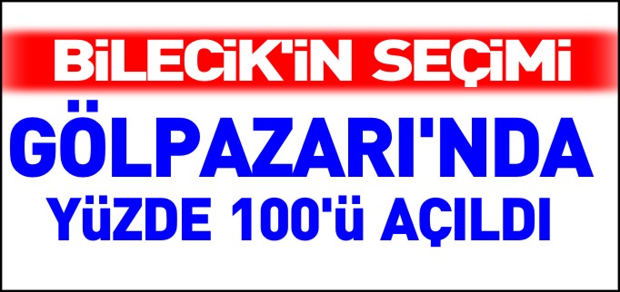 GÖLPAZARI’NDA SANDIKLARIN YÜZDE 100’Ü AÇILDI