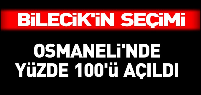 OSMANELİ’NDE SANDIKLARIN YÜZDE 100’Ü AÇILDI