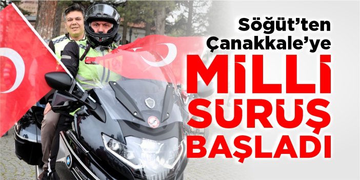 Söğüt’ten Çanakkale’ye ‘Milli Sürüş’ başladı
