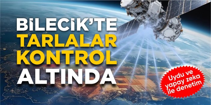 Bilecik'te tarlalar kontrol altında