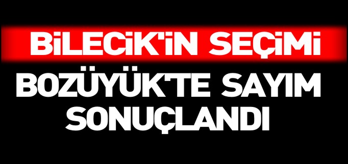 BOZÜYÜK’TE SAYIM SONUÇLANDI