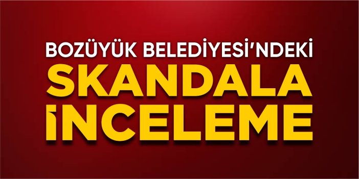 Bozüyük Belediyesi’ndeki skandala inceleme!