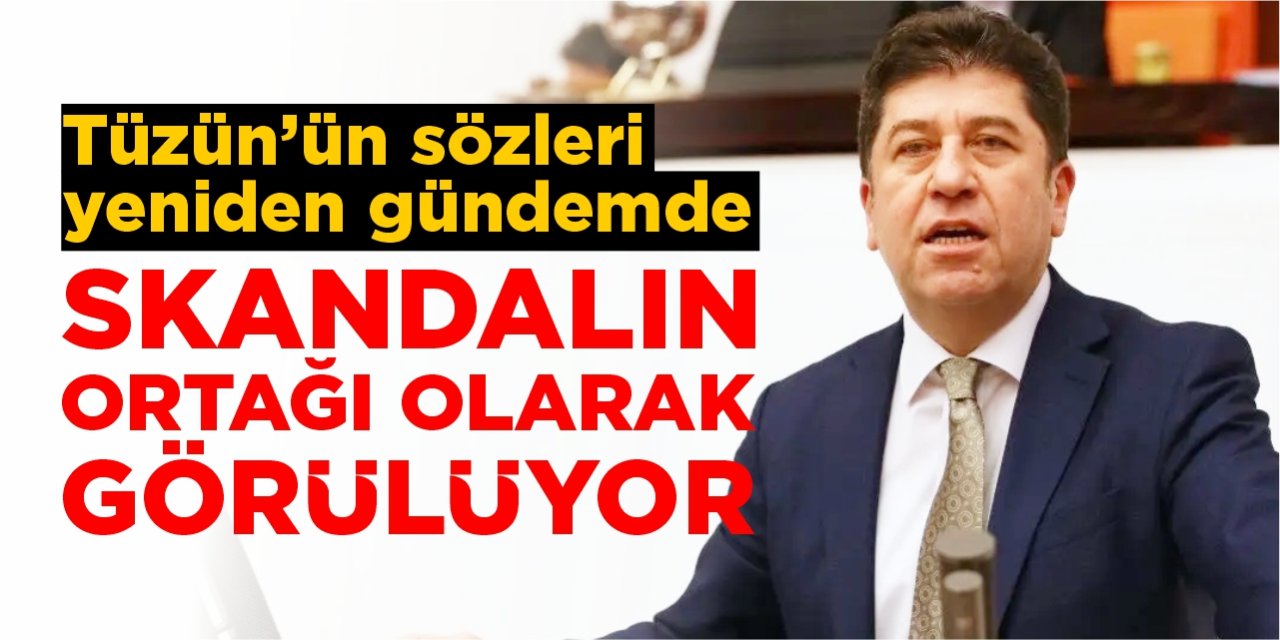 Skandal patladı: Tüzün’ün sözleri yeniden gündeme oturdu! Skandalın ortağı Tüzün olarak görülüyor