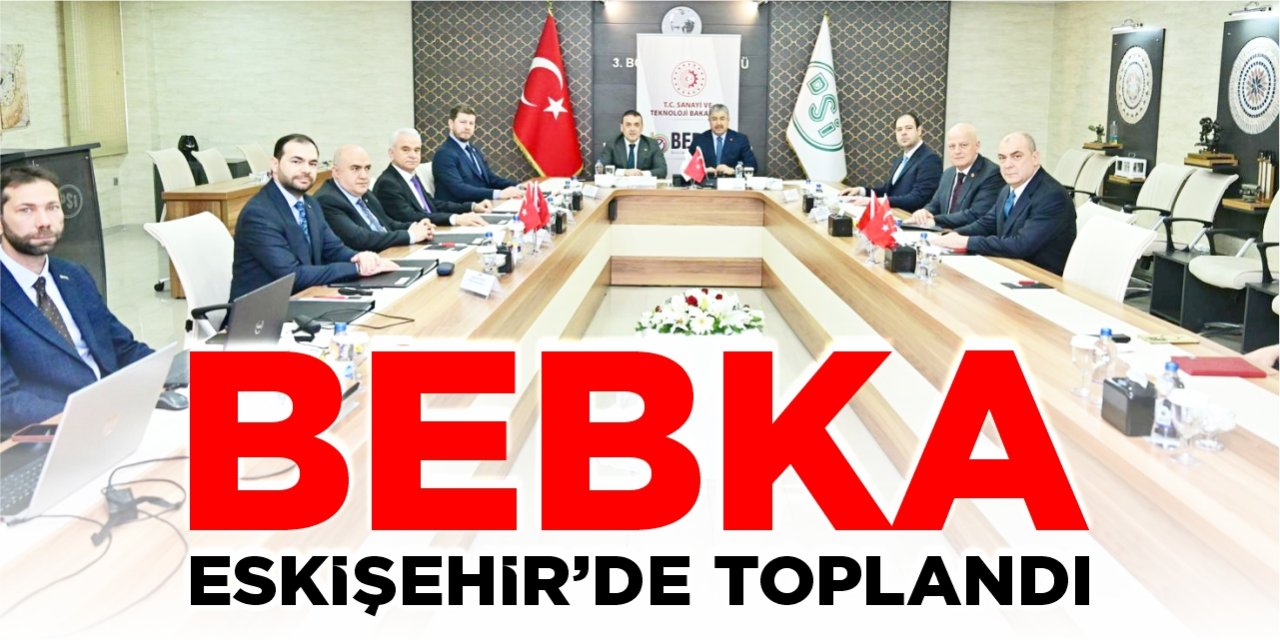 BEBKA Eskişehir'de toplandı