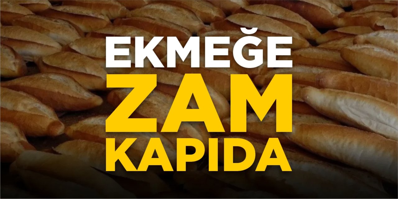 Ekmeğe zam kapıda!