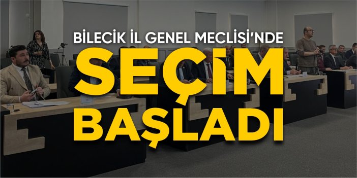 Bilecik İl Genel Meclisi'nde seçim başladı
