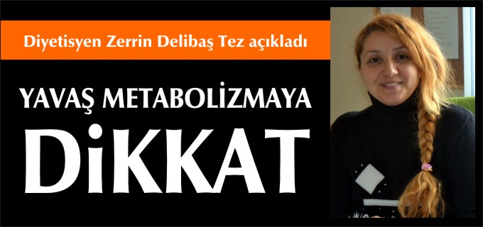 YAVAŞ METABOLİZMAYA DİKKAT