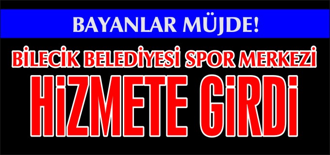 BİLECİK BELEDİYESİ SPOR MERKEZİ VATANDAŞLARIN HİZMETİNE GİRDİ