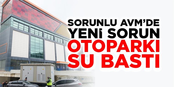 Bilecik’te sorunlu AVM’de yeni sorun: Otoparkı su bastı