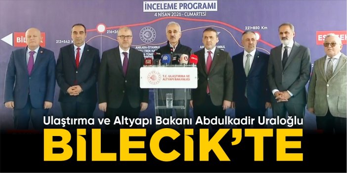 Bakan Uraloğlu Bilecik’te