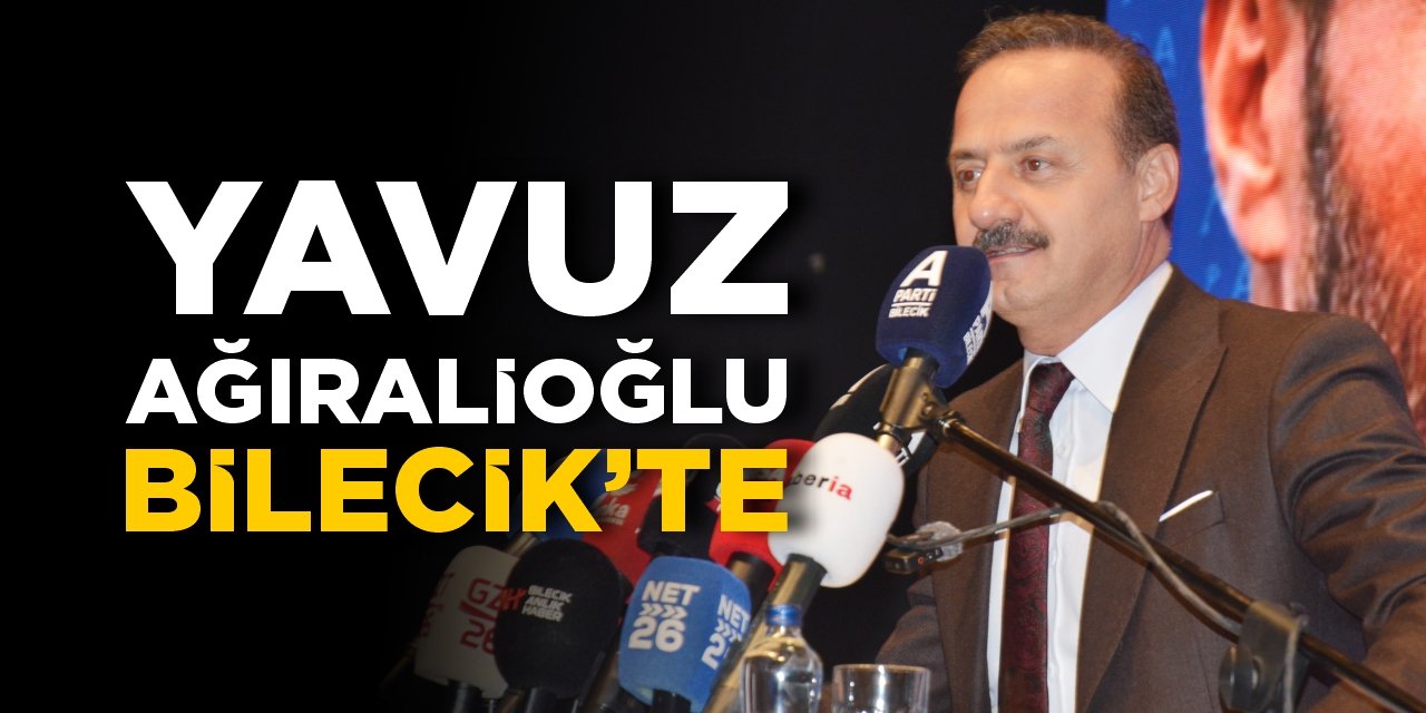 Yavuz Ağıralioğlu Bilecik'te