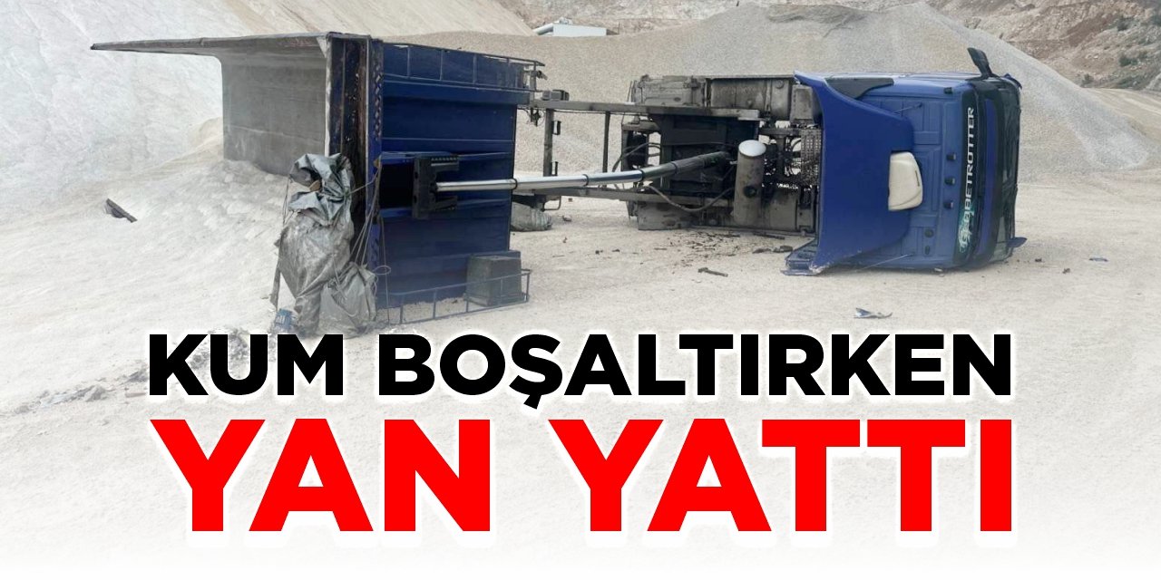 Kum boşaltırken yan yattı