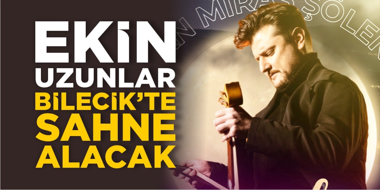 Ekin Uzunlar Bilecik’te sahne alacak