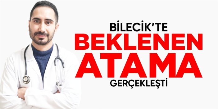 Bilecik'te beklenen atama gerçekleşti