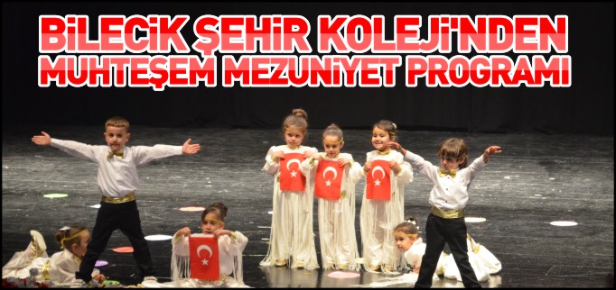 BİLECİK ŞEHİR KOLEJİ’NDEN MUHTEŞEM MEZUNİYET PROGRAMI