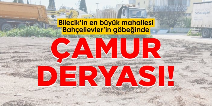 Bilecik’in en büyük mahallesi Bahçelievler’in göbeğinde çamur deryası!