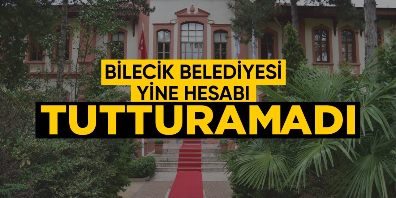 Bilecik Belediyesi yine hesabı tutturamadı!