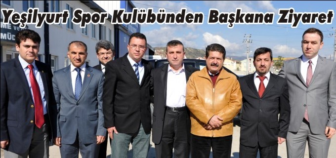 YEŞİLYURT SPOR KULÜBÜNDEN BAŞKANA ZİYARET