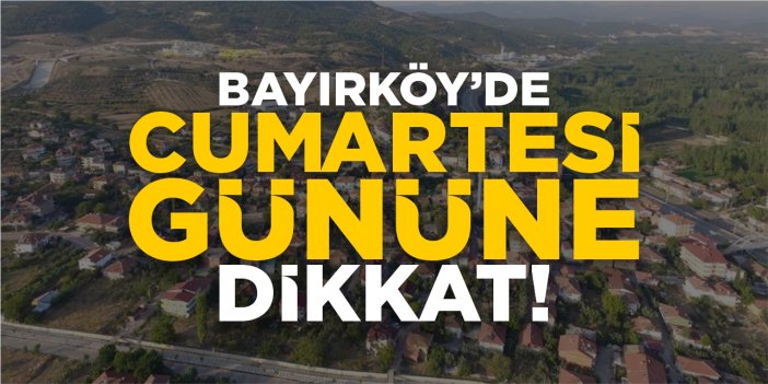 Bayırköy’de Cumartesi gününe dikkat!