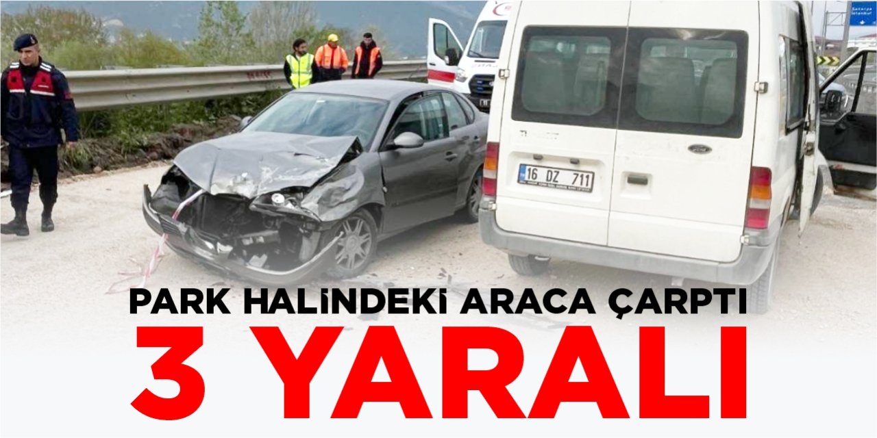 Park halindeki araca çarptı: 3 yaralı