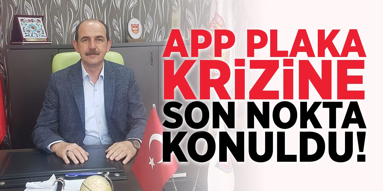 APP Plaka Krizine Son Nokta Konuldu