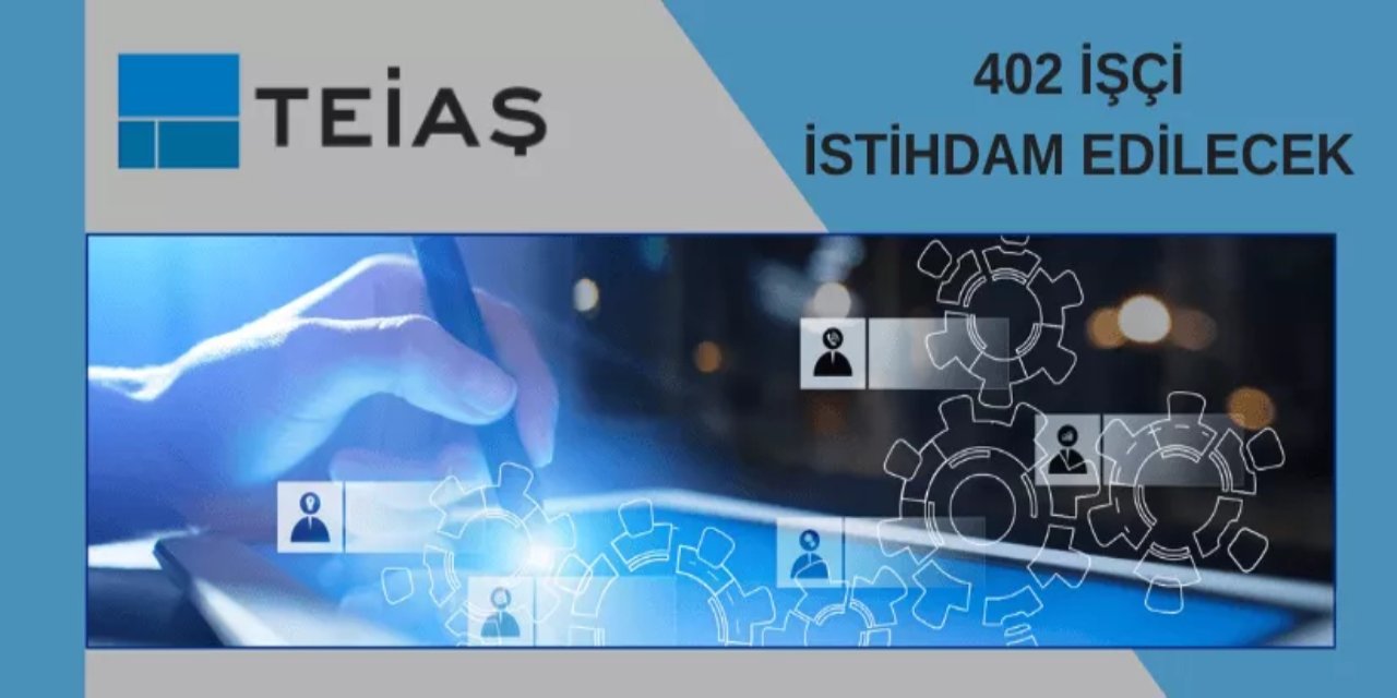 TEİAŞ 402 işçi alacak