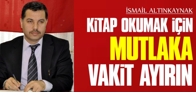 "KİTAP OKUMAK İÇİN MUTLAKA VAKİT AYIRIN"