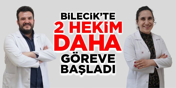 Bilecik’te 2 hekim daha göreve başladı