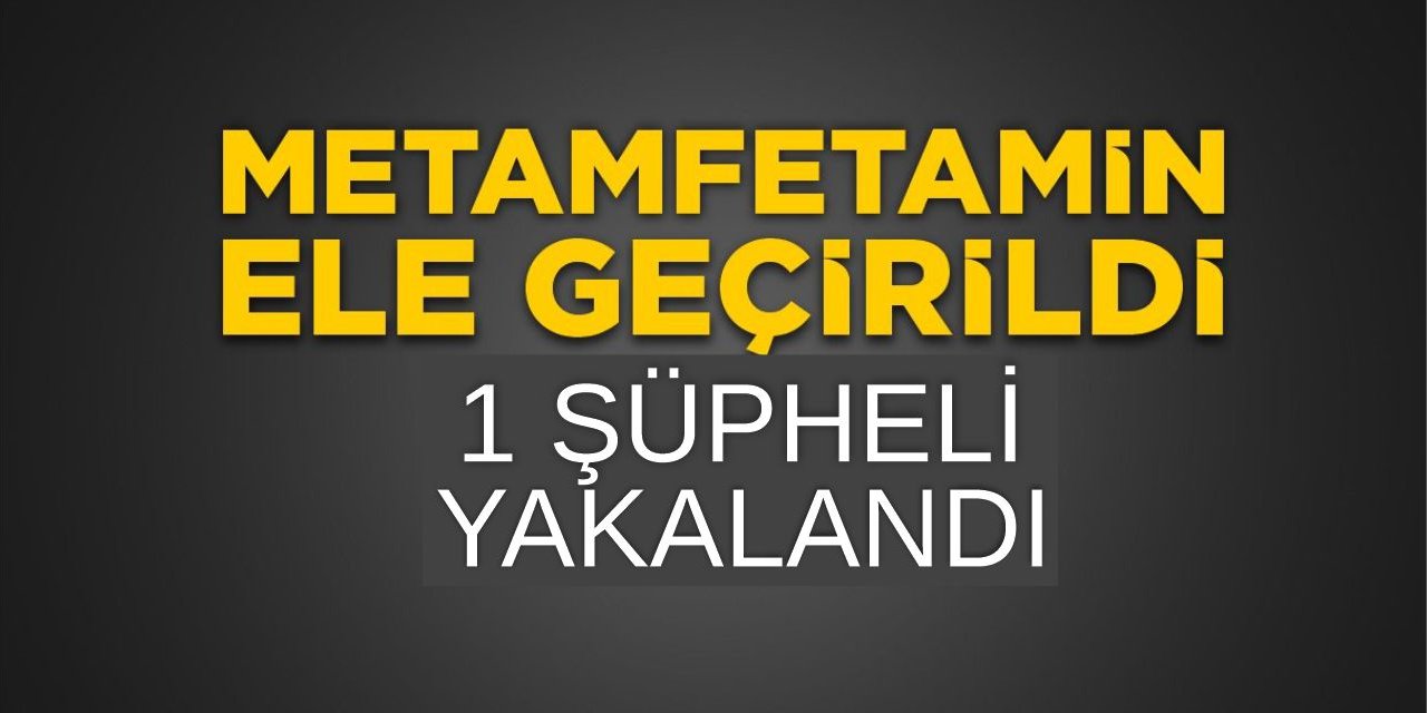 Metamfetamin ele geçirildi