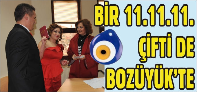 BİR 11.11.11 ÇİFTİ DE BOZÜYÜK’TE