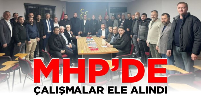 MHP'de çalışmalar ele alındı