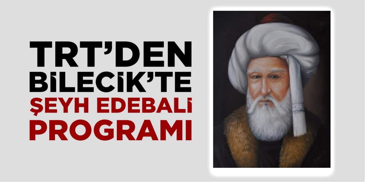 TRT’den Bilecik’te Şeyh Edebali programı