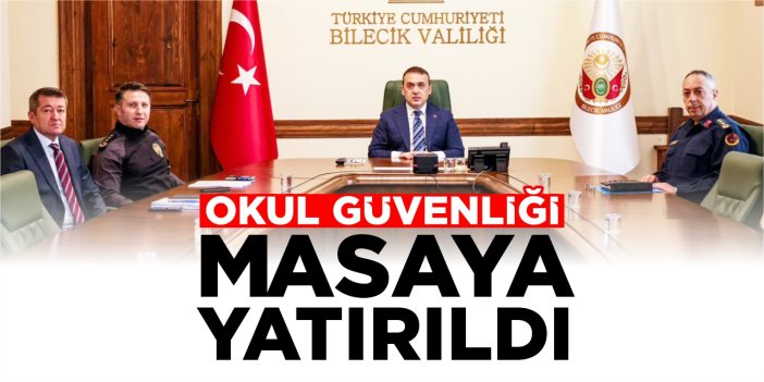 Okul güvenliği masaya yatırıldı