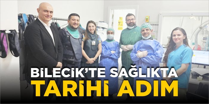 Bilecik’te sağlıkta tarihi adım