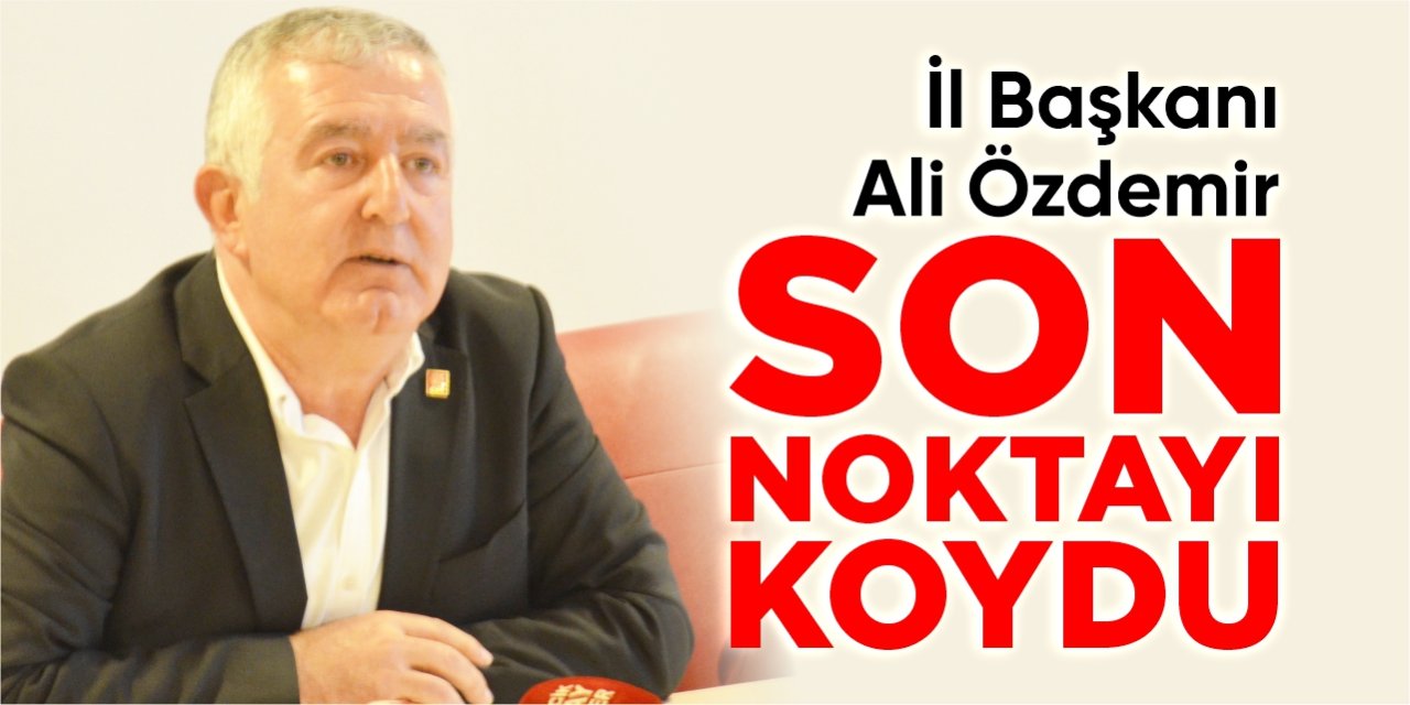 İl Başkanı Özdemir son noktayı koydu!