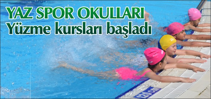 YAZ SPOR OKULLARI YÜZME KURSLARI BAŞLADI