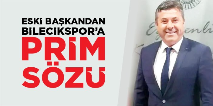 Eski başkandan Bilecikspor’a prim sözü