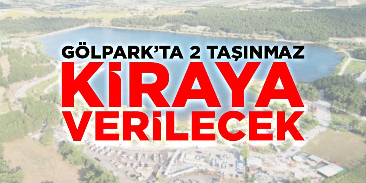 Gölpark’ta 2 taşınmaz kiraya verilecek