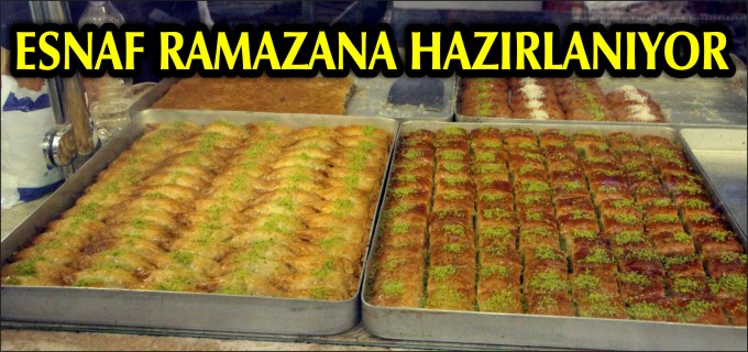 ESNAF RAMAZAN’A HAZIRLANIYOR