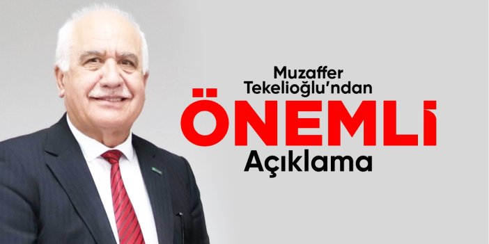 Muzaffer Tekelioğlu’ndan önemli açıklama