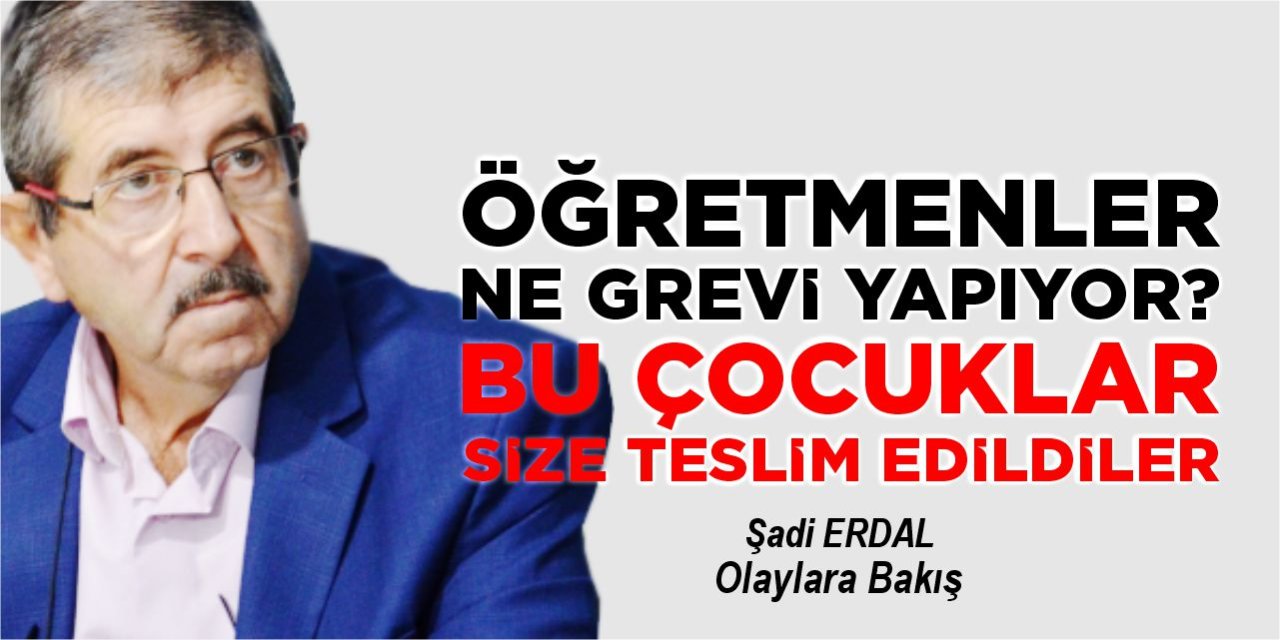 ÖĞRETMENLER NE GREVİ YAPIYOR? BU ÇOCUKLAR SİZE TESLİM EDİLDİLER