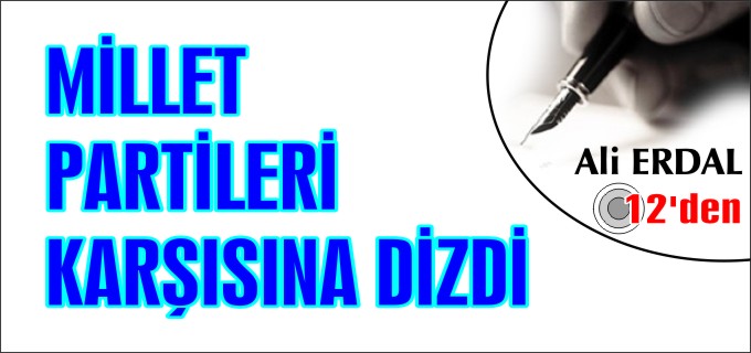 MİLLET, PARTİLERİ KARŞISINA DİZDİ