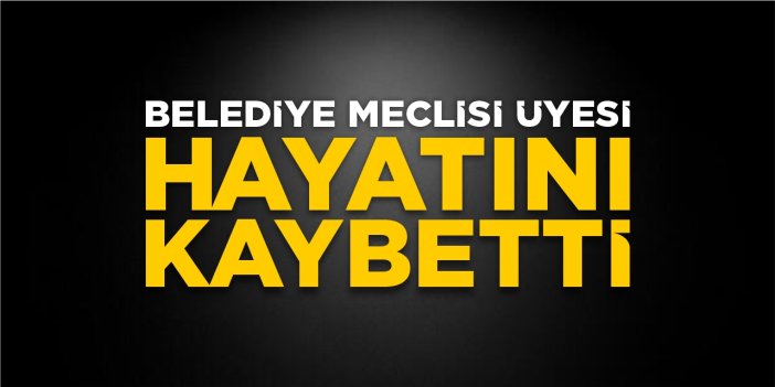 Bozüyük Belediye Meclisi Üyesi hayatını kaybetti