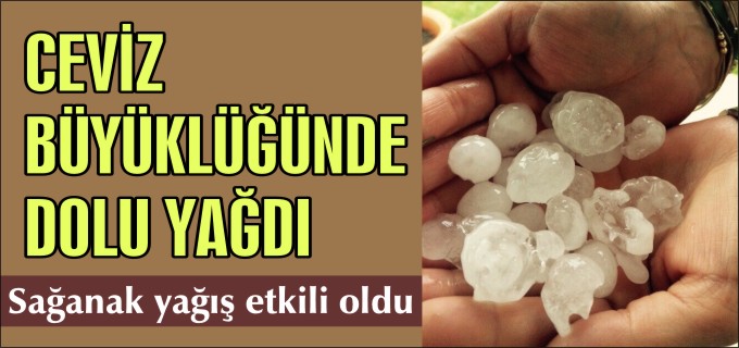 CEVİZ BÜYÜKLÜĞÜNDE DOLU YAĞDI