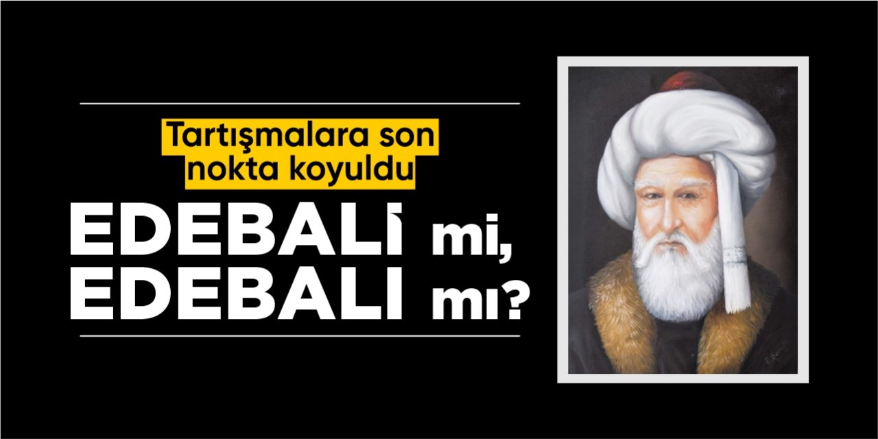 Tartışmalara son nokta koyuldu: "Edebali" mi, "Edebalı" mı?