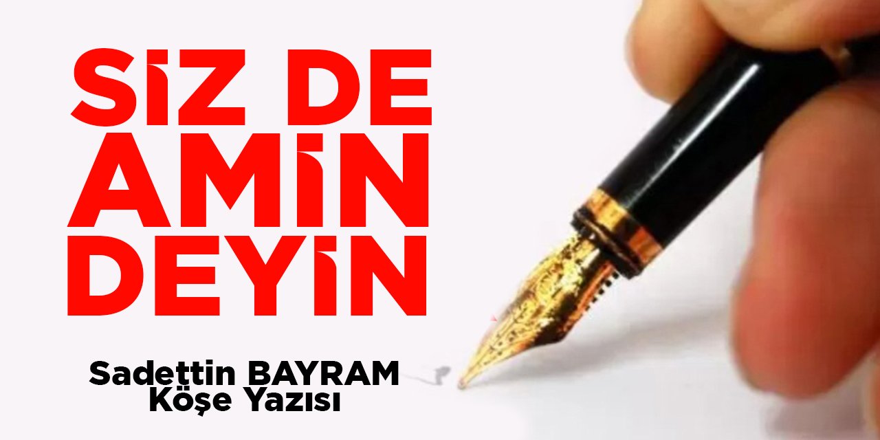 SİZ DE AMİN DEYİN