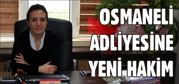 OSMANELİ ADLİYESİNE YENİ HAKİM