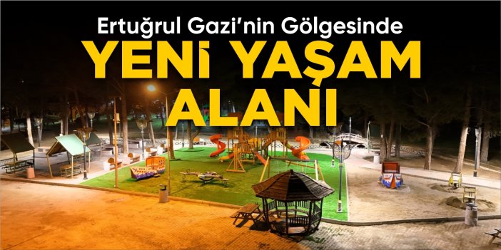 Ertuğrul Gazi'nin gölgesinde yeni yaşam alanı