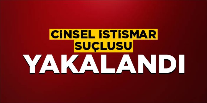 Bilecik’te cinsel istismar suçlusu yakalandı!